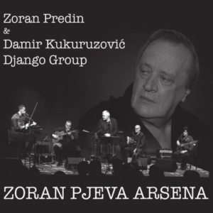 ZORAN PREDIN & DAMIR KUKURUZOVIC DJANGO GROUP - ZORAN PJEVA ARSENA LP